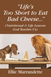 "Life's Too Short to Eat Bad Cheese . . . " (Nutritional and Life Lessons God Teaches Us)